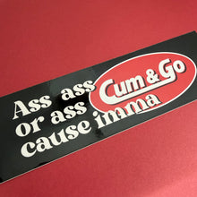 Cum & Go bumper sticker